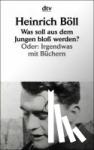 Böll, Heinrich - Was soll aus dem Jungen bloß werden? - Oder: Irgendwas mit Büchern