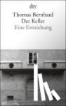 Bernhard, Thomas - Der Keller - Eine Entziehung