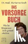 Koch, Marianne - Das Vorsorge-Buch - Wie Sie Körper und Seele gesund erhalten