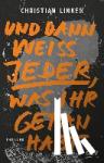 Linker, Christian - Und dann weiß jeder, was ihr getan habt