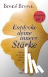 Brown, Brené - Entdecke deine innere Stärke - Wahre Heimat in dir selbst und Verbundenheit mit anderen finden
