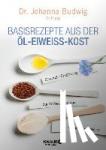Budwig, Johanna - Basisrezepte aus der Öl-Eiweiß-Kost