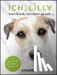 Reeb, Stefanie, Leininger, Thomas - Ich, Lilly - Vom Glück, ein Hund zu sein und was meine Menschen von mir lernen können