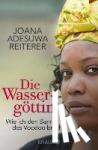 Reiterer, Joana Adesuwa - Die Wassergöttin - Wie ich den Bann des Voodoo brach