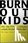 Schulte-Markwort, Michael - Burnout-Kids - Wie das Prinzip Leistung unsere Kinder überfordert