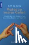 Silva, Kim da - Der Körper in unseren Händen - Mudras zur Balance der Gesundheit und zum Verstehen von Krankheiten