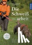 Borngräber, Hans-Joachim - Die Schweißarbeit - mit Fährtenschuh-Einarbeitung und Führungstechniken