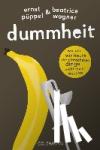 Pöppel, Ernst, Wagner, Beatrice - Dummheit - Warum wir heute die einfachsten Dinge nicht mehr wissen