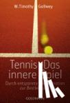 Gallwey, W. Timothy - Tennis - Das innere Spiel - Durch entspannte Konzentration zur Bestleistung