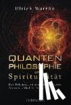 Warnke, Ulrich - Quantenphilosophie und Spiritualität - Wie unser Wille Gesundheit und Wohlbefinden steuert