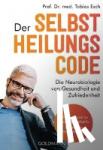 Esch, Tobias - Der Selbstheilungscode - Die Neurobiologie von Gesundheit und Zufriedenheit - "Der Schlüssel zu Ihrer Gesundheit!" Dr. med Eckart von Hirschhausen