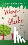 Forman, Gayle - Wenn ich bleibe