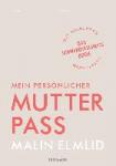 Elmlid, Malin - Mein persönlicher Mutterpass - Das Schwangerschaftsbuch mit absolutem Mama-Fokus - Broschur in Reißverschluss-Folientasche
