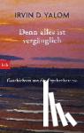 Yalom, Irvin D. - Denn alles ist vergänglich - Geschichten aus der Psychotherapie