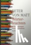 Matt, Peter von - Wörterleuchten - Kleine Deutungen deutscher Gedichte