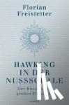 Freistetter, Florian - Hawking in der Nussschale - Der Kosmos des großen Physikers