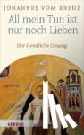 Johannes vom Kreuz - All mein Tun ist nur noch Lieben - Geistlicher Gesang B