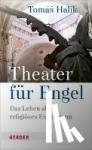 Halík, Tomás - Theater für Engel - Das Leben als religiöses Experiment