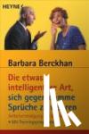 Berckhan, Barbara - Die etwas intelligentere Art, sich gegen dumme Sprüche zu wehren - Selbstverteidigung mit Worten. Mit Trainingsprogramm