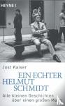 Kaiser, Jost - Ein echter Helmut Schmidt - Alle kleinen Geschichten über einen großen Mann