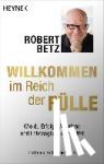 Betz, Robert - Willkommen im Reich der Fülle - Wie du Erfolg, Wohlstand und Lebensglück erschaffst