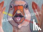 Haas, Wolf - Die Gans im Gegenteil