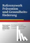 Hurrelmann, Klaus - Referenzwerk Prävention und Gesundheitsförderung - Grundlagen, Konzepte und Umsetzungsstrategien