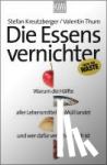 Kreutzberger, Stefan, Thurn, Valentin - Die Essensvernichter - Warum die Hälfte aller Lebensmittel im Müll landet und wer dafür verantwortlich ist