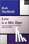 Sheffield, Rob - Love is a Mix Tape - Eine Geschichte von Liebe, Leid und lauter Musik