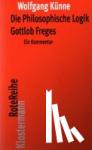 Künne, Wolfgang - Die Philosophische Logik Gottlob Freges - Ein Kommentar. Mit den Texten des Vorworts zu "Grundgesetz der Arithmetik" und der "Logischen Untersuchungen I-IV"