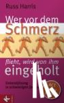 Harris, Russ - Wer vor dem Schmerz flieht, wird von ihm eingeholt - Unterstützung in schwierigen Zeiten. ACT in der Praxis