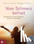 Levine, Peter A., Phillips, Maggie - Vom Schmerz befreit - Entdecken Sie die Kraft Ihres Körpers, Schmerzen zu überwinden. Mit 15 Übungen auf CD