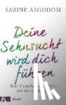 Asgodom, Sabine - Deine Sehnsucht wird dich führen - Wie Menschen erreichen, wovon sie träumen