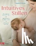 Gresens, Regine - Intuitives Stillen - Einfach und entspannt - Dem eigenen Gefühl vertrauen - Die Beziehung zum Baby stärken