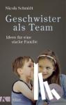 Schmidt, Nicola - Geschwister als Team - Ideen für eine starke Familie. Ein artgerecht-Buch