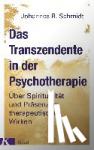 Schmidt, Johannes B. - Das Transzendente in der Psychotherapie - ?ber Spiritualit?t und Pr?senz im therapeutischen Wirken. Mit einem Vorwort von Eugen Drewermann