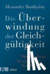 Batthyány, Alexander - Die Überwindung der Gleichgültigkeit