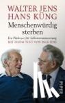 Jens, Walter, Küng, Hans - Menschenwürdig sterben - Ein Plädoyer für Selbstverantwortung