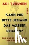 Turunen, Ari - Kann mir bitte jemand das Wasser reichen? - Eine kurze Geschichte der Arroganz
