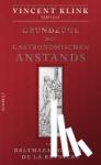 Grimod de la Reynière, Alexandre Balthazar Laurent, Klink, Vincent - Grundzüge des gastronomischen Anstands - Serviert von Vincent Klink