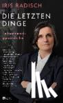 Radisch, Iris - Die letzten Dinge - Lebensendgespräche