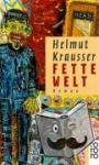 Krausser, Helmut - Fette Welt