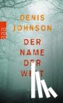 Johnson, Denis - Der Name der Welt