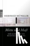 Münkler, Herfried - Mitte und Maß - Der Kampf um die richtige Ordnung