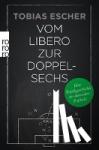 Escher, Tobias - Vom Libero zur Doppelsechs - Eine Taktikgeschichte des deutschen Fußballs