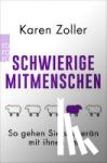 Zoller, Karen - Schwierige Mitmenschen - So gehen Sie souverän mit ihnen um