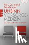 Mühlhauser, Ingrid - Unsinn Vorsorgemedizin - Wem sie nützt, wann sie schadet