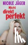 Jäger, Nicole - Nicht direkt perfekt