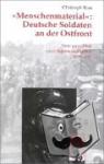 Rass, Christoph - "Menschenmaterial": Deutsche Soldaten an der Ostfront - Innenansichten einer Infanteriedivision 1939 - 1945