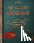 Bolk, Patrick - So geht vegan! - Der einfache Einstieg in ein veganes Leben - Das 10-Punkte-Programm mit über 100 Rezepten